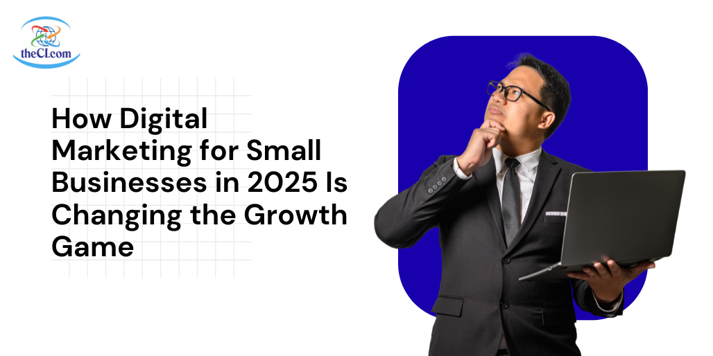 Why Digital Marketing Is Essential for Small Businesses in 2025